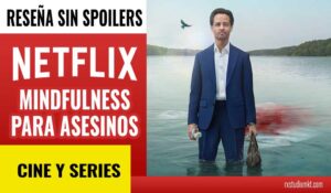 RESEÑA-MINDFULNESS-PARA-ASESINOS-DE-NETFLIX-SIN-SPOILERS-CINE-Y-SERIES-2024