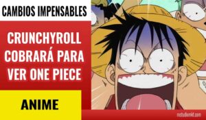 CRUNCHYROLL-COBRARÁ-PARA-VER-ONE-PIECE-LUFFY-ZORO-USOPP